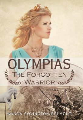 Cover for Wanda Covington Belmont · Olympias, the Forgotten Warrior (Hardcover Book) (2019)
