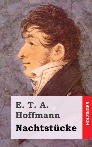 Nachtstucke - E T a Hoffmann - Books - Createspace - 9781482579789 - February 19, 2013