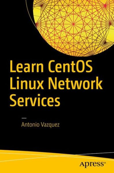 Cover for Antonio Vazquez · Learn CentOS Linux Network Services (Pocketbok) [1st edition] (2016)