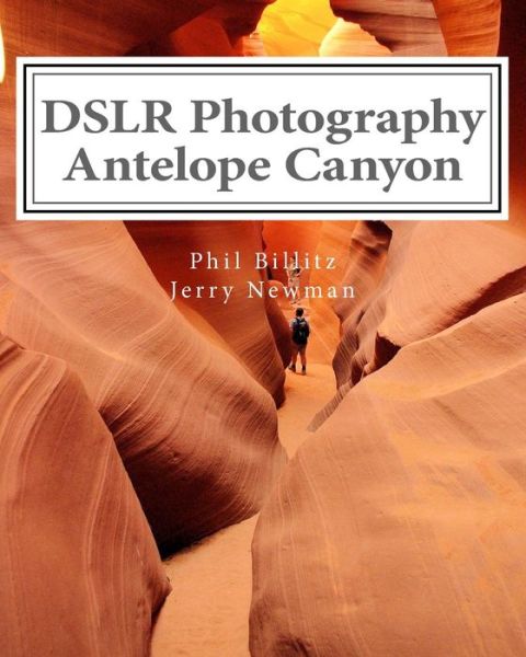 Jerry Newman · Dslr Photography - Antelope Canyon: How to Photograph Landscapes with Your Dslr (Volume 1) (Paperback Book) [First edition] (2014)