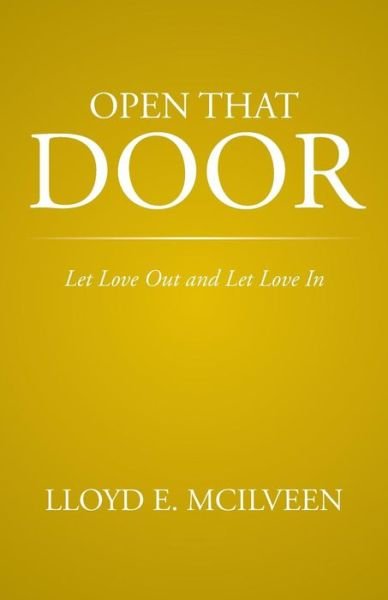 Cover for Lloyd E Mcilveen · Open That Door: Let Love out and Let Love in (Paperback Book) (2014)