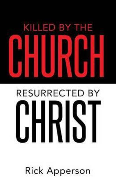 Cover for Rick Apperson · Killed by the Church, Resurrected by Christ (Paperback Book) (2014)