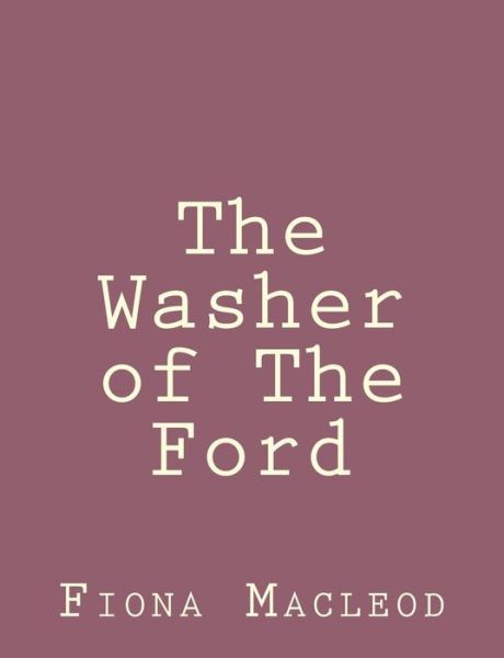 Cover for Fiona Macleod · The Washer of the Ford (Paperback Book) (2013)