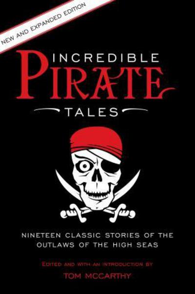 Cover for Incredible Pirate Tales: Nineteen Classic Stories Of The Outlaws Of The High Seas - Incredible Tales (Paperback Book) [Second edition] (2016)