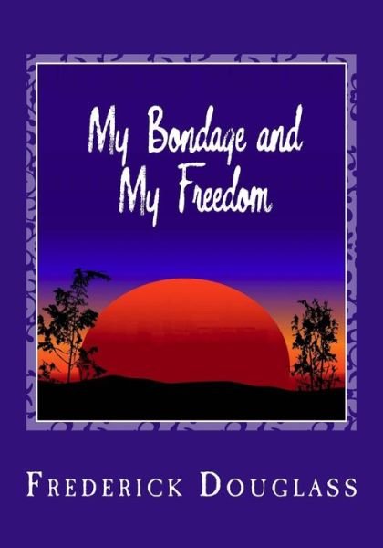 My Bondage and My Freedom - Frederick Douglass - Boeken - Createspace - 9781495494789 - 10 februari 2014