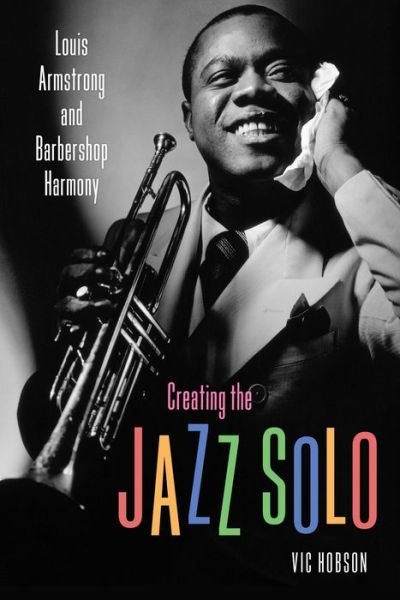 Cover for Vic Hobson · Creating the Jazz Solo: Louis Armstrong and Barbershop Harmony - American Made Music Series (Pocketbok) (2018)