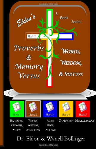 Cover for Dr Eldon &amp; Wanell Bollinger · Eldon's Proverbs &amp; Memory Versus: Words, Wisdom, &amp; Success (A 5-book Series) (Volume 2) (Paperback Book) [First edition] (2014)