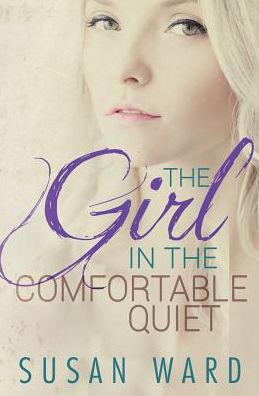 Cover for Susan Ward · The Girl In The Comfortable Quiet (Paperback Book) (2014)