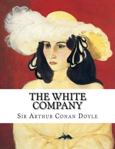 The White Company - Arthur Conan Doyle - Livros - Createspace - 9781497531789 - 3 de abril de 2014