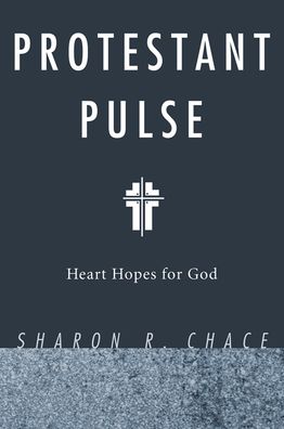 Protestant Pulse - Sharon R. Chace - Books - Wipf & Stock Publishers - 9781498253789 - September 1, 2009