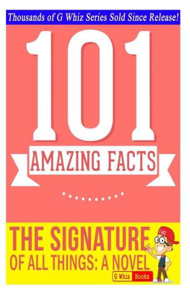 Cover for G Whiz · The Signature of All Things - 101 Amazing Facts You Didn't Know: Fun Facts &amp; Trivia Tidbits Quiz Game Books (Paperback Bog) (2014)