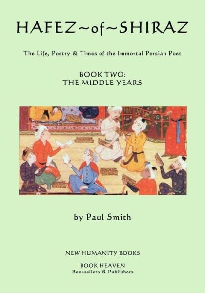Cover for Paul Smith · Hafez of Shiraz: Book Two, the Middle Years: the Life, Poetry &amp; Times of the Immortal Persian Poet (Paperback Bog) (2014)