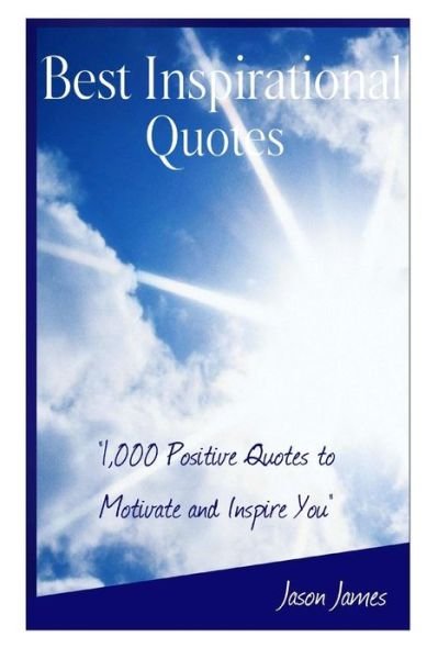 Cover for Jason James · Best Inspirational Quotes: 1000 Positive Quotes to Motivate and Inspire You (Paperback Bog) (2014)