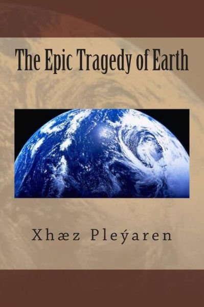 Cover for Xhaez Z Pleyaren · The Epic Tragedy of Earth (Pocketbok) (2015)