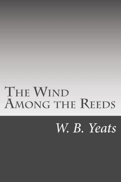 Cover for W B Yeats · The Wind Among the Reeds (Paperback Book) (2015)