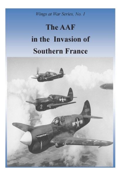 Cover for Office of Air Force History · The Aaf in the Invasion of Southern France (Paperback Book) (2015)