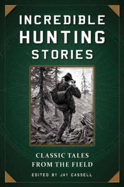 Cover for Incredible Hunting Stories : Classic Tales from the Field (Paperback Book) (2017)