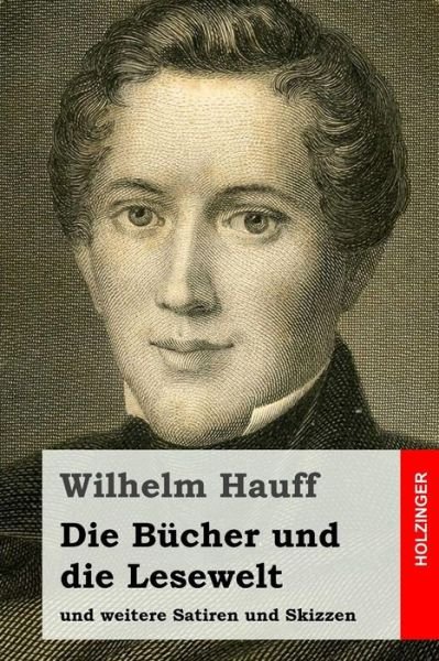 Cover for Wilhelm Hauff · Die Bucher Und Die Lesewelt: Und Weitere Satiren Und Skizzen (Paperback Bog) (2015)