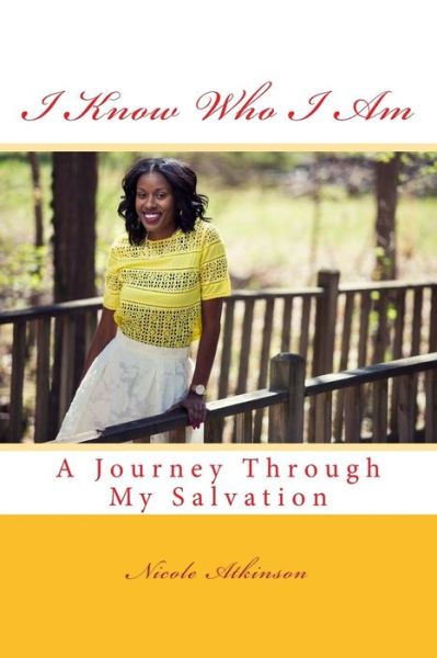 Cover for Nicole Atkinson · I Know Who I Am A Journey Through My Salvation (Paperback Book) (2015)