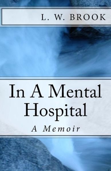 Cover for L W Brook · ..in a Mental Hospital: a Memoir (Paperback Book) (2015)