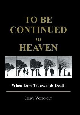 Cover for Jerry Vornholt · To Be Continued in Heaven (Gebundenes Buch) (2016)