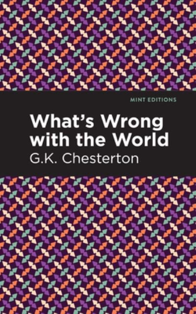 What's Wrong with the World - Mint Editions - G. K. Chesterton - Books - Graphic Arts Books - 9781513204789 - September 9, 2021