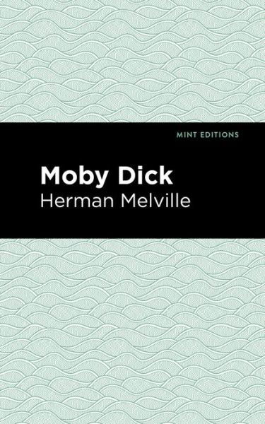 Moby Dick - Mint Editions - Herman Melville - Books - Graphic Arts Books - 9781513220789 - January 21, 2021