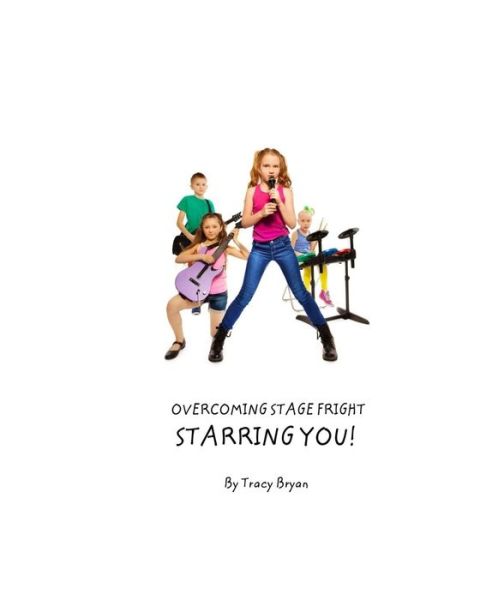 Cover for Tracy Bryan · Overcoming Stage Fright...Starring YOU! (Taschenbuch) (2015)