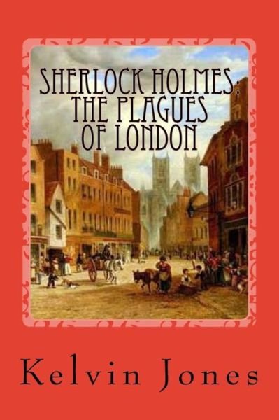 Cover for Kelvin I Jones · Sherlock Holmes: the Plagues of London (Paperback Bog) (2015)