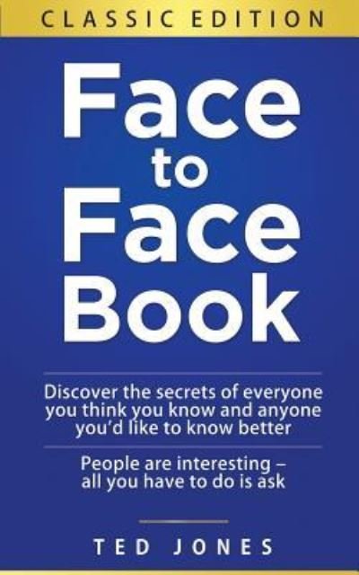 Face to Face Book - Ted Jones - Bøger - Createspace Independent Publishing Platf - 9781519116789 - 24. december 2015
