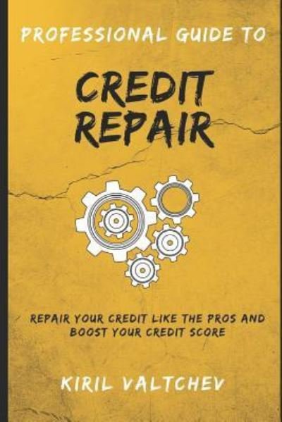 Cover for Kiril Valtchev · Professional Guide To Credit Repair : Repair Your Credit Like The Pros And Boost Your Credit Score (Paperback Bog) (2017)