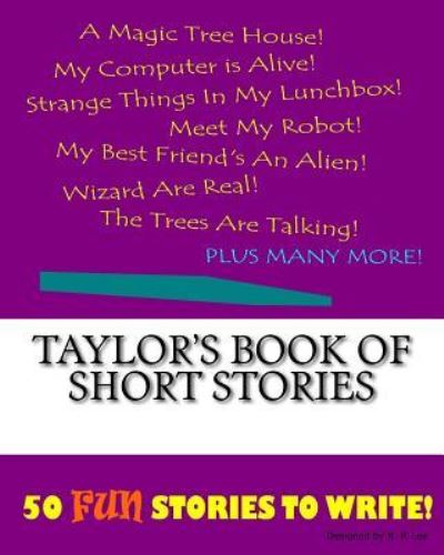 Taylor's Book Of Short Stories - K P Lee - Książki - Createspace Independent Publishing Platf - 9781522862789 - 1 grudnia 2015