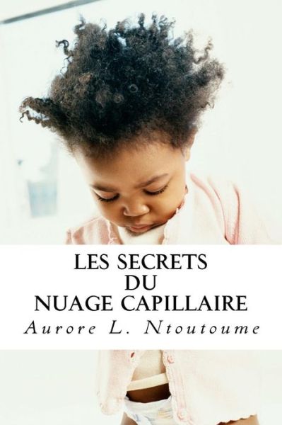 Cover for Aurore L Ntoutoume · Les Secrets du Nuage Capillaire (Paperback Book) (2015)