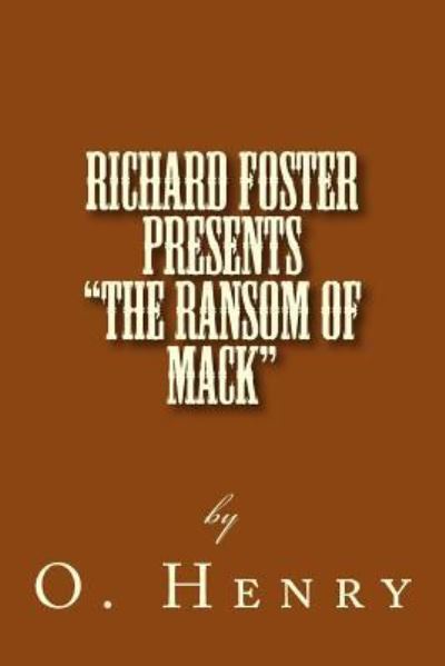 Richard Foster Presents "The Ransom of Mack" - O. Henry - Kirjat - CreateSpace Independent Publishing Platf - 9781523443789 - sunnuntai 17. tammikuuta 2016