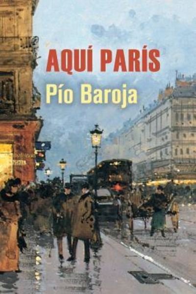 Cover for Pio Baroja · Aqui Paris (Paperback Book) (2016)