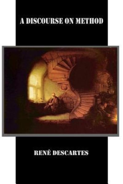 A Discourse on Method - Rene Descartes - Bøger - Createspace Independent Publishing Platf - 9781523807789 - 31. januar 2016