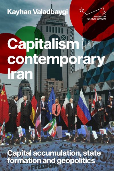 Cover for Kayhan Valadbaygi · Capitalism in Contemporary Iran: Capital Accumulation, State Formation and Geopolitics - Progress in Political Economy (Hardcover Book) (2024)