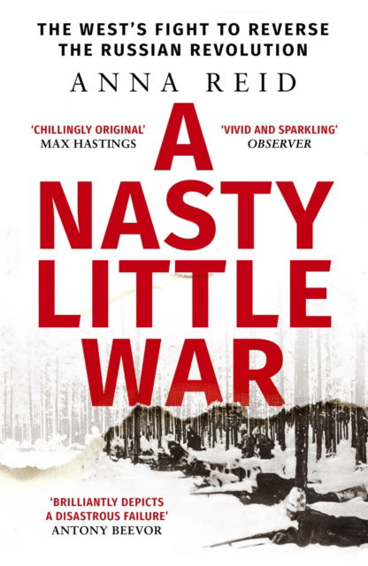 Cover for Anna Reid · A Nasty Little War: The West's Fight to Reverse the Russian Revolution (Paperback Book) (2024)