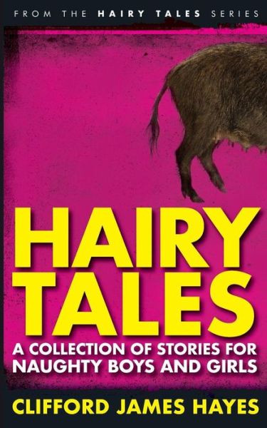 Cover for Clifford James Hayes · Hairy Tales: A Collection of Stories for Naughty Boys and Girls - Hairy Tales (Paperback Book) (2016)