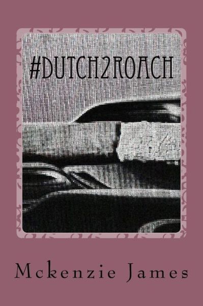 Cover for Mckenzie D James · #Dutch2Roach : A Series of Poems about Love and Life (Paperback Book) (2016)