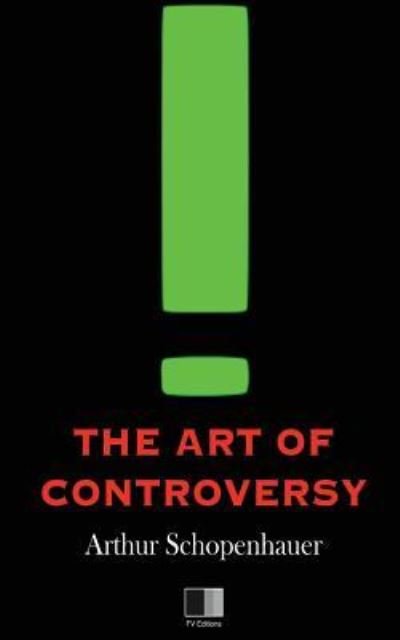 The Art of Controversy - Arthur Schopenhauer - Bücher - Createspace Independent Publishing Platf - 9781533215789 - 11. Mai 2016