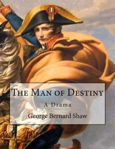The Man of Destiny - George Bernard Shaw - Livros - Createspace Independent Publishing Platf - 9781533286789 - 16 de maio de 2016