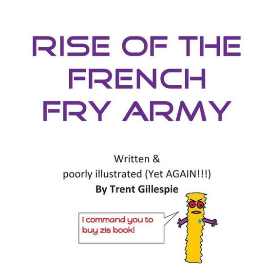 Cover for Trent Gillespie · Rise of the French Fry Army (Paperback Book) (2016)