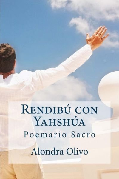 Rendibu con Yahshua - Alondra Olivo - Books - Createspace Independent Publishing Platf - 9781539057789 - November 17, 2017