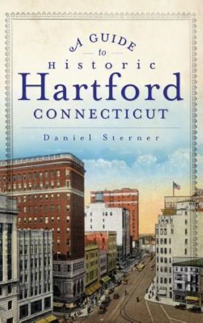 Cover for Daniel Sterner · A Guide to Historic Hartford, Connecticut (Hardcover Book) (2012)