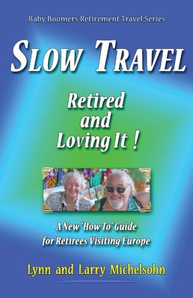 Cover for Lynn Michelsohn · Slow Travel--Retired and Loving It! (Paperback Bog) (2017)