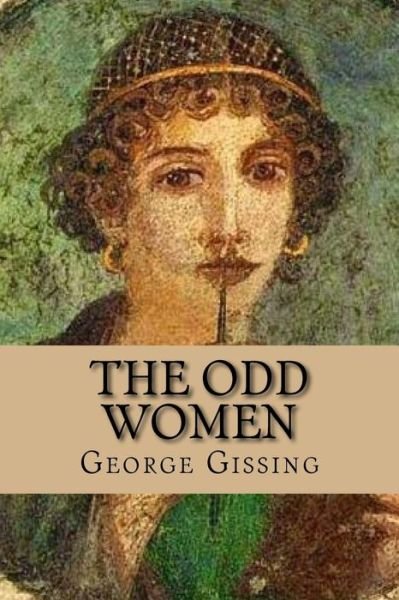 The odd women - George Gissing - Books - CreateSpace Independent Publishing Platf - 9781542365789 - January 5, 2017