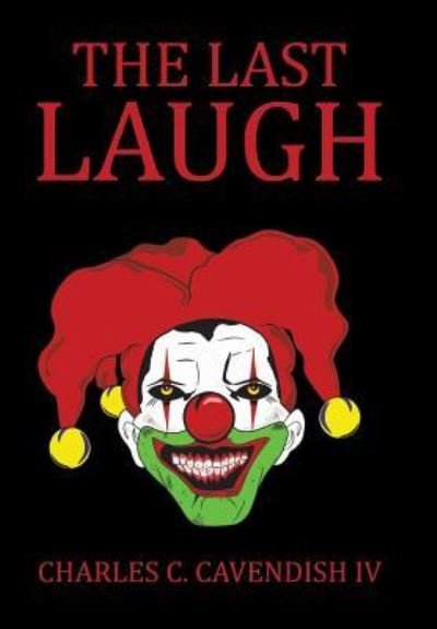 The Last Laugh - IV Charles C Cavendish - Bøger - Xlibris - 9781543425789 - 14. juli 2017
