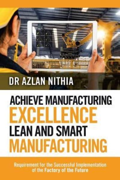 Cover for Azlan Nithia · Achieve Manufacturing Excellence Lean and Smart Manufacturing (Paperback Book) (2019)