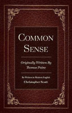 Cover for Christopher Scott · Common Sense: Originally Written By Thomas Paine (Paperback Book) (2018)